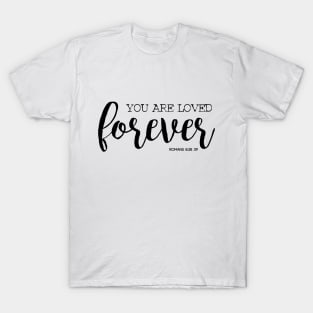 You are loved forever T-Shirt